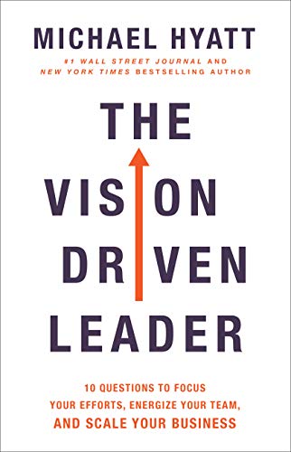 The Vision Driven Leader: 10 Questions to Focus Your Efforts, Energize Your Team, and Scale Your Business (English Edition)