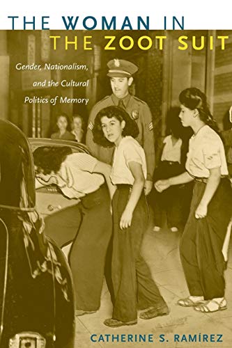 The Woman in the Zoot Suit: Gender, Nationalism, and the Cultural Politics of Memory