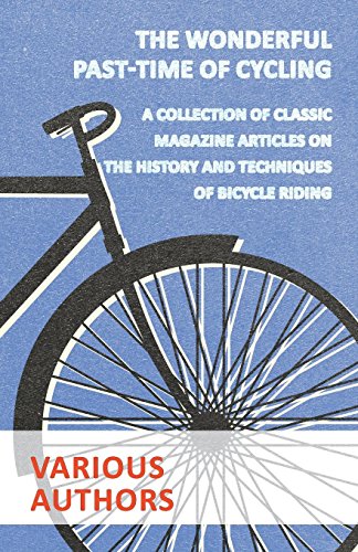 The Wonderful Past-Time of Cycling - A Collection of Classic Magazine Articles on the History and Techniques of Bicycle Riding (English Edition)