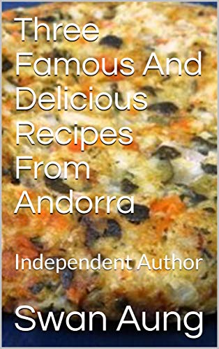 Three Famous And Delicious Recipes From Andorra: Independent Author (English Edition)