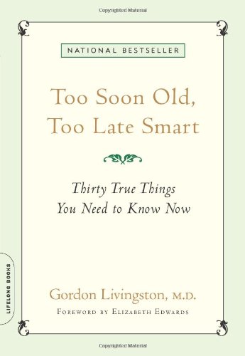 Too Soon Old, Too Late Smart: Thirty True Things You Need to Know Now