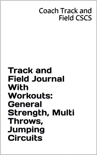 Track and Field Journal With Workouts: General Strength, Multi Throws, Jumping Circuits (English Edition)