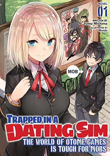 TRAPPED IN DATING SIM WORLD OTOME GAMES NOVEL 01: The World of Otome Games Is Tough for Mobs (Trapped in a Dating Sim: The World of Otome Games is Tough for Mobs (Light Novel))