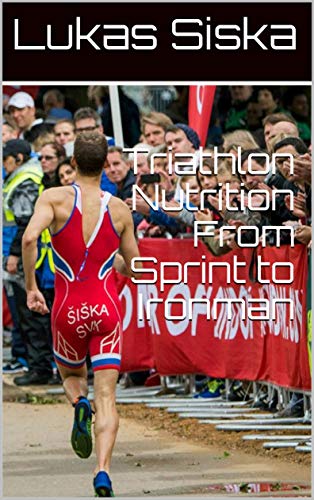 Triathlon Nutrition From Sprint to Ironman (English Edition)
