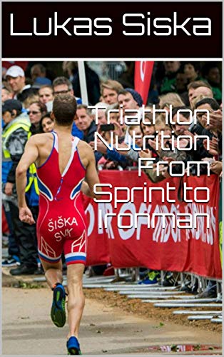 Triathlon Nutrition From Sprint to Ironman (English Edition)
