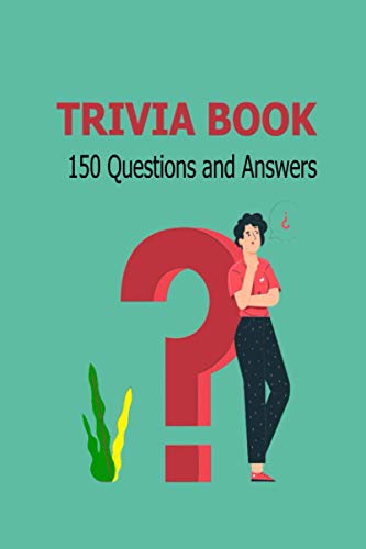 TRIVIA BOOK 150 Questions and Answers: TRIVIA BOOK Challenging Multiple Choice Questions,Stuff You Should Know and Improve Your IQ,Size 6 x 9 inches.