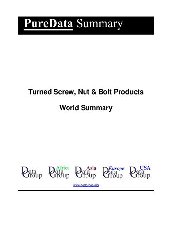 Turned Screw, Nut & Bolt Products World Summary: Market Values & Financials by Country (PureData World Summary Book 1214) (English Edition)