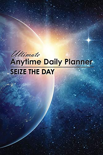 Ultimate Anytime Daily Planner: Carpe Diem Collection - Simple Yet Flexible Undated Calendar Is Perfect Way for Students, Teachers or Moms and Dads to Focus (Undated Simple Flexible Day Planner)