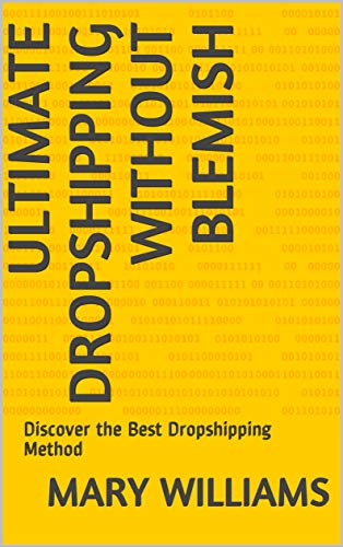 ULTIMATE DROPSHIPPING WITHOUT BLEMISH: Discover the Best Dropshipping Method (English Edition)