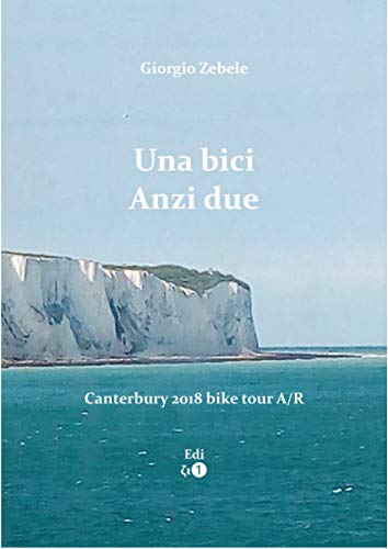 Una bici. Anzi due.: Canterbury 2018 bike tour A/R (Percorsi Vol. 2) (Italian Edition)