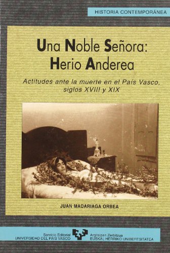 Una noble señora: herio anderea. Actitudes ante la muerte en el País Vasco, siglos XVIII y XIX: 15 (Serie Historia Contemporánea)