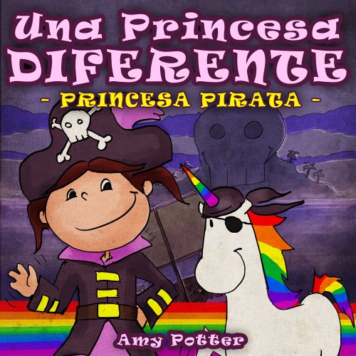 Una Princesa Diferente - Princesa Pirata (Libro infantil ilustrado)