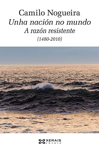 Unha nación no mundo: A razón resistente (1480-2010) (OBRAS DE REFERENCIA - ENSAIO E-book) (Galician Edition)