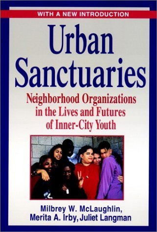 Urban Sanctuaries: Neighborhood Organizations in the Lives and Futures of Inner City Youth by Milbrey W. McLaughlin (2001-08-03)