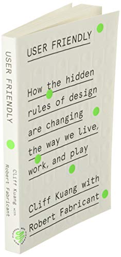 User Friendly: How the Hidden Rules of Design Are Changing the Way We Live, Work, and Play