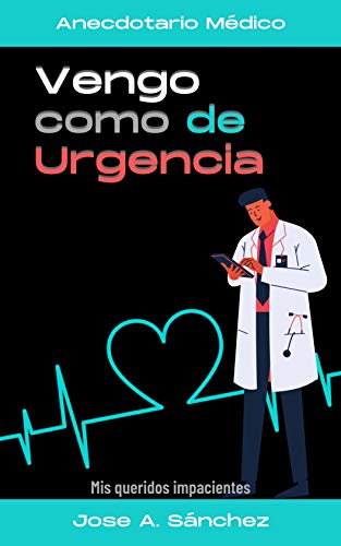 ¡Vengo como de urgencia! - Tomo I: Anecdotario Médico