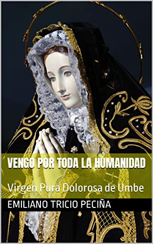 VENGO POR TODA LA HUMANIDAD: Virgen Pura Dolorosa de Umbe