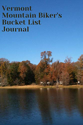 Vermont Mountain Biker's Bucket List Journal: Mountain Biking Lovers Log Book and Diary, Gift Idea