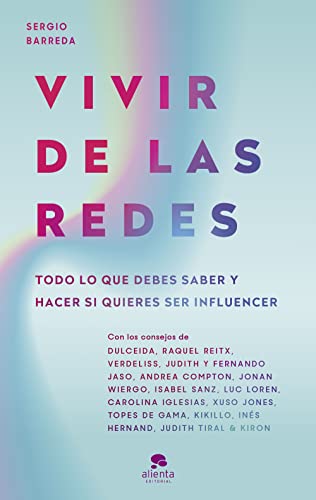 Vivir de las redes: Todo lo que debes saber y hacer si quieres ser influencer (Alienta)