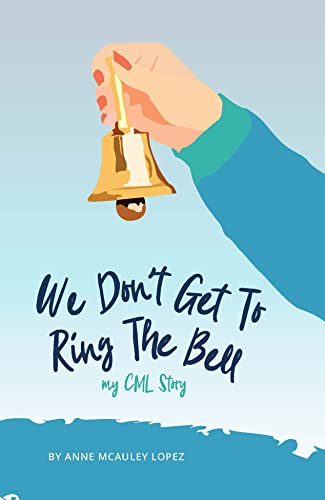We Don't Get to Ring The Bell: My CML Story (English Edition)