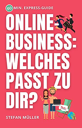 Welches Online-Business passt zu dir? Einsteiger Modelle im direkten Vergleich: Inkl. erprobten 2 Min. Online-Test und individuellem Feedback direkt vom Experten (German Edition)