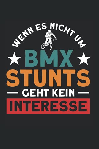 Wenn Es Nicht Um BMX Stunts Geht Kein Interesse: BMX Fahrer & Bike Dirt Notizbuch 6'x9' Freestyle Mountain Bike Geschenk