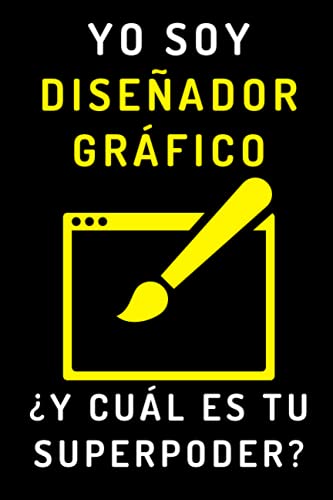 Yo Soy Diseñador Gráfico ¿Y Cuál Es Tu Superpoder?: Cuaderno De Notas Ideal Para Diseñadores Gráficos