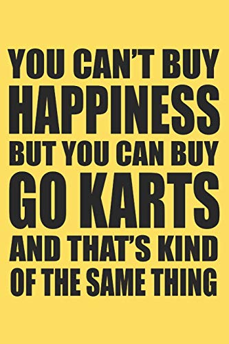 you can't buy happiness but you can buy go karts and that's kind of the same thing: 6x9 inch | lined | ruled paper | notebook | notes