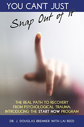 You Can't Just Snap Out Of It: The Real Path to Recovery From Psychological Trauma: Introducing the START-NOW Program (English Edition)