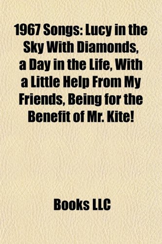 1967 songs (Music Guide): Lucy in the Sky with Diamonds, A Day in the Life, With a Little Help from My Friends: Lucy in the Sky with Diamonds, A Day ... Lonely Hearts Club Band, Alice's Restaurant