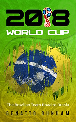 2018 World Cup: The Brazilian Team Road to Russia (English Edition)