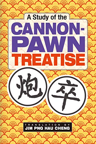 A Study of the Cannon-Pawn Treatise: Original Author: Chen Lianyong Translated by JIM PNG HAU CHENG (Xiangqi (Chinese Chess) Endgame Classics) (English Edition)