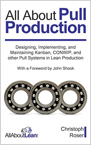 All About Pull Production: Designing, Implementing, and Maintaining Kanban, CONWIP, and other Pull Systems in Lean Production (English Edition)