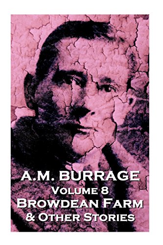 A.M. Burrage - Browdean Farm & Other Stories: Classics From The Master Of Horror: Volume 8 (A.M. Burrage Classic Collection)