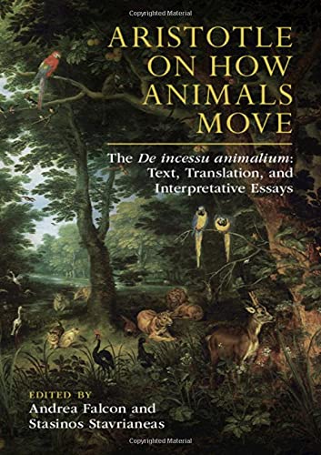 Aristotle on How Animals Move: The De incessu animalium: Text, Translation, and Interpretative Essays