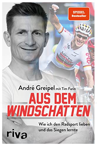 Aus dem Windschatten: Wie ich den Radsport lieben und das Siegen lernte. Zeugnis einer beeindruckenden Karriere im Sport - die Autobiografie von Radprofi André Greipel