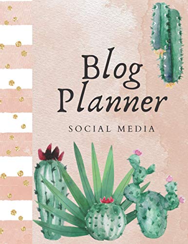 Blog Planner - Cactus style: Digital Influencers Planner - Social Media Organizer - Blog Planner Notebook (120 pages, 8.5'x11') (Me & Social Media)