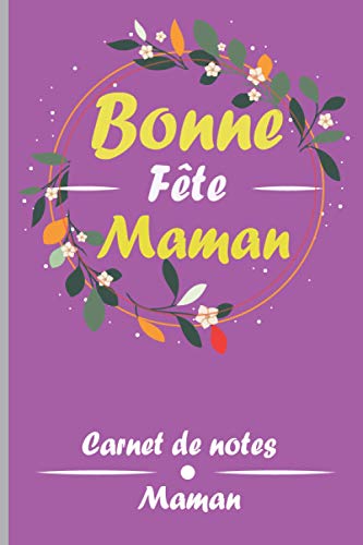 Bonne Fête Maman: Carnet Spécial Pour Ma Formidable Maman, Message D'amour Pour Une Mère, Carnet De Pages Lignées pour dire Je t'aime Maman