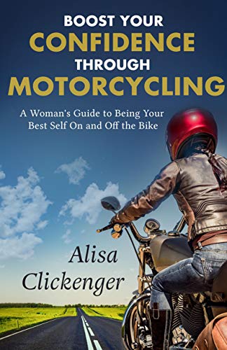 Boost Your Confidence Through Motorcycling: A Woman’s Guide to Being Your Best Self On and Off the Bike (English Edition)