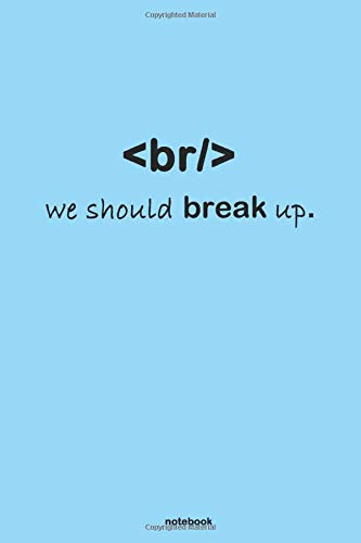 br we should break up: Funny Coding Notebook - Best HTML Gift for Code Lovers Coding Software Development HTML Students HTML Lovers Notebook Journal | HTML book For Writing Down Code