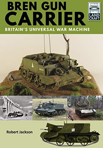 Bren Gun Carrier: Britain's Universal War Machine (Land Craft)