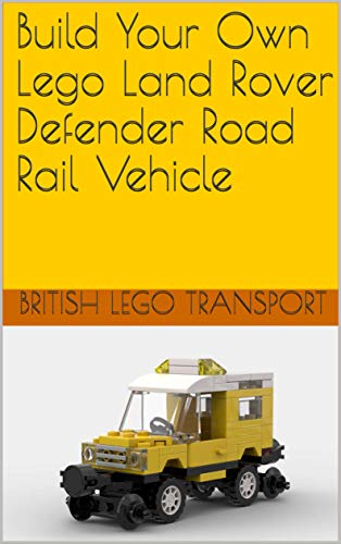 Build Your Own Lego Land Rover Defender Road Rail Vehicle (British Lego Transport Book 16) (English Edition)