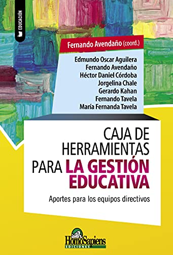 Caja de herramientas para la gestión educativa: Aportes para los equipos directivos (EDUCACION - COMO ABORDARLA EN LOS TIEMPOS MODERNOS nº 3)