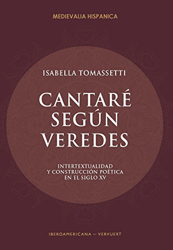 Cantaré según veredes : intertextualidad y construcción poética en el siglo XV (Medievalia Hispanica)