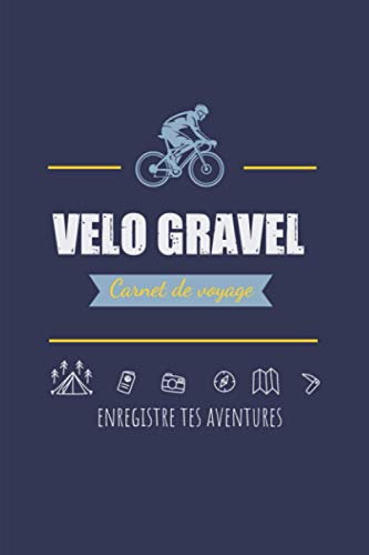 Carnet de Voyage - Vélo Gravel – Enregistre tes aventures: Journal de bord pour enregistrer vos sorties cycle.