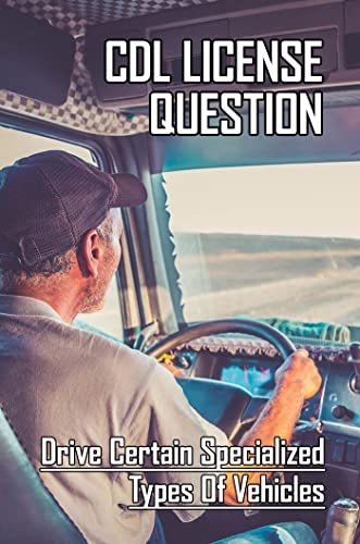 CDL License Question: Drive Certain Specialized Types Of Vehicles (English Edition)