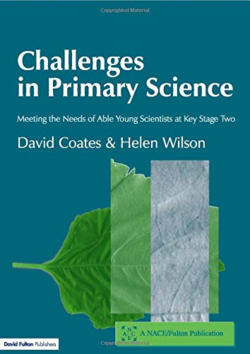 Challenges in Primary Science: Meeting the Needs of Able Young Scientists at Key Stage Two (Nace/Fulton Publication)