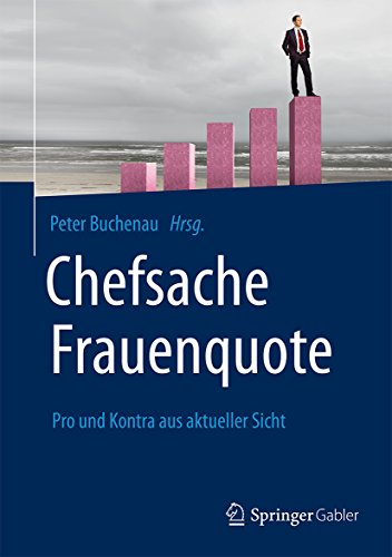 Chefsache Frauenquote: Pro und Kontra aus aktueller Sicht (German Edition)