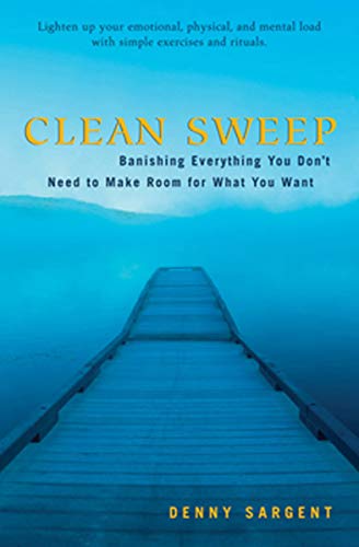 Clean Sweep: Banishing Everything You Don't Need to Make Room for What You Want (English Edition)