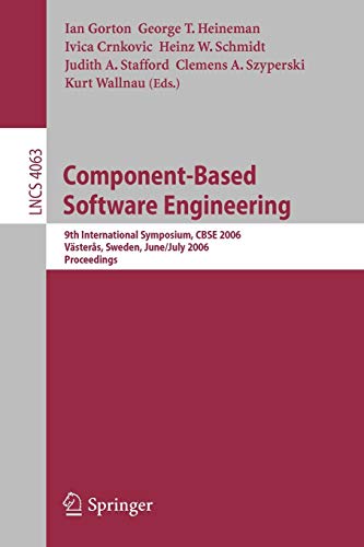 Component-Based Software Engineering: 9th International Symposium, CBSE 2006, Västeras, Sweden, June 29 - July 1, 2006, Proceedings: 4063 (Lecture Notes in Computer Science)